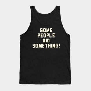 Some people did something! Tank Top